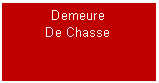 Zone de Texte: Demeure De Chasse